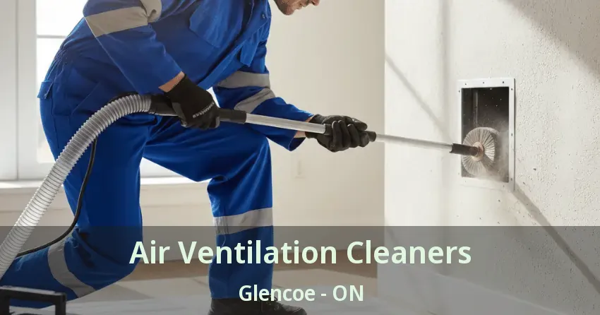 Air Ventilation Cleaners Glencoe - ON