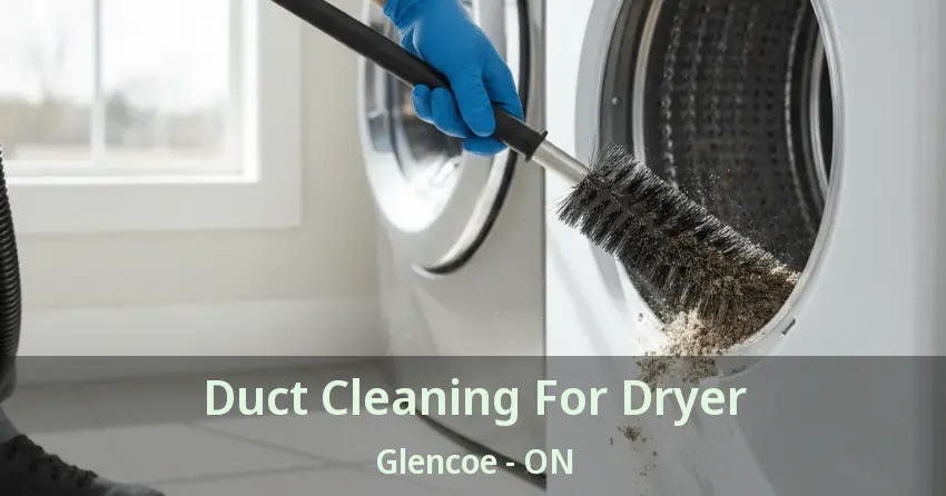 Duct Cleaning For Dryer Glencoe - ON Duct Cleaning For Dryer Glencoe - ON