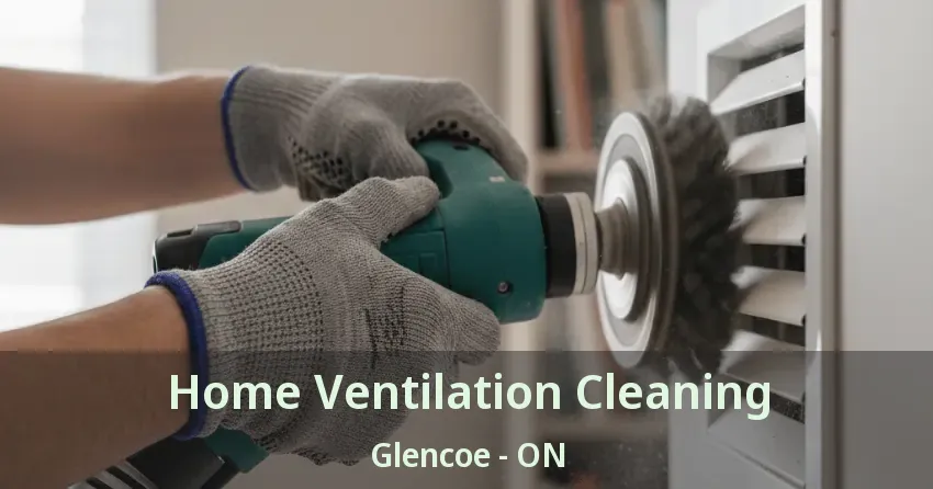 Home Ventilation Cleaning Glencoe - ON